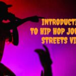 Intro to Hip Hop Journey & Streets Vibe